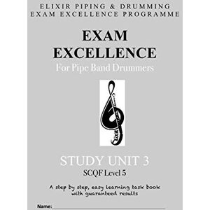 Drumming, Elixir Piping and Exam Excellence for Pipe Band Drummers: Study Unit 3: Volume 3 Drumming, Elixir Piping and Exam Excellence for Pipe Band Drummers: Study Unit 3: Volume 3