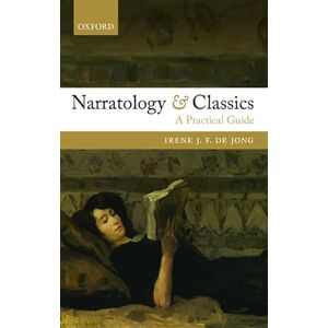 De Jong, Irene J. F. Narratology and Classics: A Practical Guide De Jong, Irene J. F. Narratology and Classics: A Practical Guide