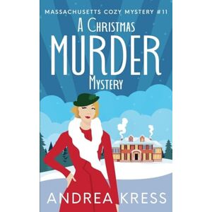 Kress, Andrea A Christmas Murder Mystery: 11 (Massachusetts Cozy Mystery) Kress, Andrea A Christmas Murder Mystery: 11 (Massachusetts Cozy Mystery)