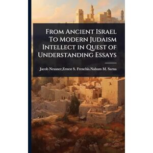 Neusner, Ernest S Frenchis Nahum M S From Ancient Israel To Modern Judaism Intellect in Quest of Understanding Essays Neusner, Ernest S Frenchis Nahum M S From Ancient Israel To Modern Judaism Intellect in Quest of Understanding Essays