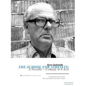 Schmidt, Arno The School for Atheists: A Novella-Comedy in 6 Acts (EL-E-PHANT Books) Schmidt, Arno The School for Atheists: A Novella-Comedy in 6 Acts (EL-E-PHANT Books)