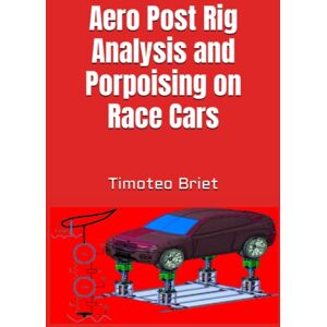 Blanes, Prof Timoteo Briet Aero Post Rig Analysis and Porpoising on Race Cars Blanes, Prof Timoteo Briet Aero Post Rig Analysis and Porpoising on Race Cars