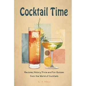 Olwe, A.J. Cocktail Time: Recipes, History, Trivia and Fun Quizzes From the World of Cocktails (It's Time Books Collection) Olwe, A.J. Cocktail Time: Recipes, History, Trivia and Fun Quizzes From the World of Cocktails (It's Time Books Collection)