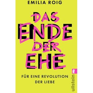 Roig, Emilia Das Ende der Ehe: Für eine Revolution der Liebe Feministische Impulse für die Abschaffung einer patriarchalen Institution Roig, Emilia Das Ende der Ehe: Für eine Revolution der Liebe Feministische Impulse für die Abschaffung einer patriarchalen Institution