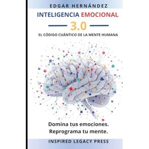 Hernández, Edgar INTELIGENCIA EMOCIONAL 3.0: EL CÓDIGO CUÁNTICO DE LA MENTE HUMANA Hernández, Edgar INTELIGENCIA EMOCIONAL 3.0: EL CÓDIGO CUÁNTICO DE LA MENTE HUMANA