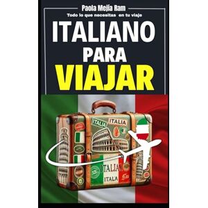 MEJIA RAM, PAOLA Italiano para Viajar: Todo lo que necesitas en tu viaje MEJIA RAM, PAOLA Italiano para Viajar: Todo lo que necesitas en tu viaje