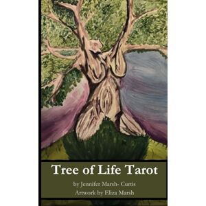 Marsh Curtis, Jennifer The Tree of Life Tarot Guidebook: A Journey of Insight, Empowerment, and Spiritual Connection Marsh Curtis, Jennifer The Tree of Life Tarot Guidebook: A Journey of Insight, Empowerment, and Spiritual Connection