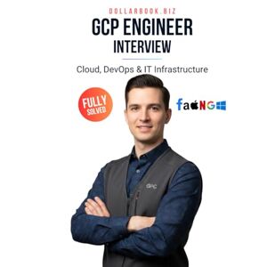 .Biz, DollarBook GCP Engineer Interview: Crack Your Next Job with 100+ Frequently Asked Questions Fully Solved (Cloud, DevOps & IT Infrastructure Interview Series — FAANG / Fortune 500 / Startups) .Biz, DollarBook GCP Engineer Interview: Crack Your Next Job with 100+ Frequently Asked Questions Fully Solved (Cloud, DevOps & IT Infrastructure Interview Series — FAANG / Fortune 500 / Startups)