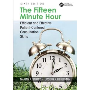 Stuart, Marian The Fifteen Minute Hour: Efficient and Effective Patient-Centered Consultation Skills, Sixth Edition Stuart, Marian The Fifteen Minute Hour: Efficient and Effective Patient-Centered Consultation Skills, Sixth Edition