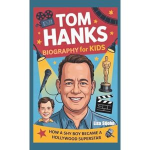 Stjohn, Lisa TOM HANKS BIOGRAPHY FOR KIDS: How A Shy Boy Became A Hollywood Superstar Stjohn, Lisa TOM HANKS BIOGRAPHY FOR KIDS: How A Shy Boy Became A Hollywood Superstar