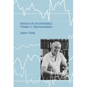 Tobin, James Essays in Economics, Volume 1: Volume 1: Macroeconomics (The MIT Press) Tobin, James Essays in Economics, Volume 1: Volume 1: Macroeconomics (The MIT Press)