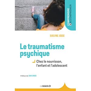 Josse, Evelyne Le traumatisme psychique chez l'enfant: Chez le nourrisson, l'enfant et l'adolescent Josse, Evelyne Le traumatisme psychique chez l'enfant: Chez le nourrisson, l'enfant et l'adolescent