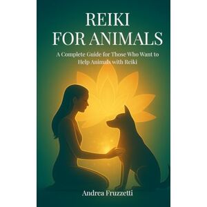 Fruzzetti, Andrea Reiki for Animals: A Complete Guide for Those Who Want to Help Animals with Reiki Fruzzetti, Andrea Reiki for Animals: A Complete Guide for Those Who Want to Help Animals with Reiki