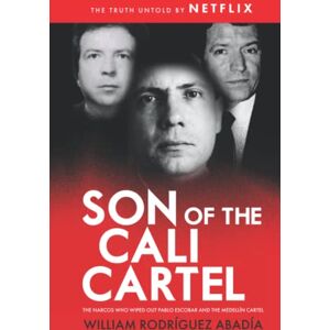 Rodríguez Abadía, William Son of the Cali Cartel: The Narcos Who Wiped Out Pablo Escobar and the Medellín Cartel Rodríguez Abadía, William Son of the Cali Cartel: The Narcos Who Wiped Out Pablo Escobar and the Medellín Cartel