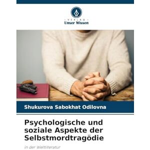 Odilovna, Shukurova Sabokhat Psychologische und soziale Aspekte der Selbstmordtragödie: in der Weltliteratur Odilovna, Shukurova Sabokhat Psychologische und soziale Aspekte der Selbstmordtragödie: in der Weltliteratur