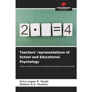 Paula, Erico Lopes P Teachers' representations of School and Educational Psychology: What do professionals in the public basic education system think? Paula, Erico Lopes P Teachers' representations of School and Educational Psychology: What do professionals in the public basic education system think?