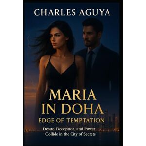 Aguya, Charles Edge of Temptation: Desire, Deception, and Power Collide in the City of Secrets (Maria in Doha) Aguya, Charles Edge of Temptation: Desire, Deception, and Power Collide in the City of Secrets (Maria in Doha)