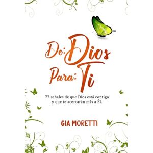 Moretti, Gia DE: DIOS PARA: TI: 77 señales de que Dios está contigo y que te acercarán más a Él. Moretti, Gia DE: DIOS PARA: TI: 77 señales de que Dios está contigo y que te acercarán más a Él.