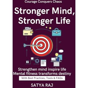 RAJ, SATYA Stronger Mind, Stronger Life: Develop Grit to Overcome Life's Storms Tools to Navigate Stress and Uncertainty Psychology of Endurance Strengthening Mental Fitness From Fragility to Fortitude RAJ, SATYA Stronger Mind, Stronger Life: Develop Grit to Overcome Life's Storms Tools to Navigate Stress and Uncertainty Psychology of Endurance Strengthening Mental Fitness From Fragility to Fortitude