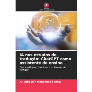 Albashir Mohammed Alhaj, Ali IA nos estudos de tradução: ChatGPT como assistente de ensino Albashir Mohammed Alhaj, Ali IA nos estudos de tradução: ChatGPT como assistente de ensino