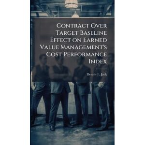 Jack, Dennis E Contract Over Target Baseline Effect on Earned Value Management's Cost Performance Index Jack, Dennis E Contract Over Target Baseline Effect on Earned Value Management's Cost Performance Index