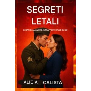 CALISTA, ALICIA SEGRETI LETALI: Legati dall'amore, intrappolati dalle bugie: Un romanzo di suspense romantica sul tradimento, la passione e il pericoloso potere della verità. CALISTA, ALICIA SEGRETI LETALI: Legati dall'amore, intrappolati dalle bugie: Un romanzo di suspense romantica sul tradimento, la passione e il pericoloso potere della verità.