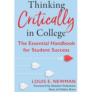 Newman, Louis Thinking Critically in College: The Essential Handbook for Student Success Newman, Louis Thinking Critically in College: The Essential Handbook for Student Success