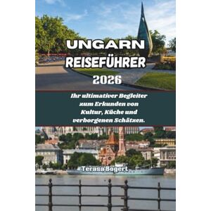 Bogert, Terasa Ungarn Reiseführer 2026: Ihr ultimativer Begleiter zum Erkunden von Kultur, Küche und verborgenen Schätzen. Bogert, Terasa Ungarn Reiseführer 2026: Ihr ultimativer Begleiter zum Erkunden von Kultur, Küche und verborgenen Schätzen.