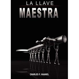 Haanel, Charles F La Llave Maestra / The Master Key System by Charles F. Haanel Haanel, Charles F La Llave Maestra / The Master Key System by Charles F. Haanel