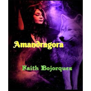 Bojorquez, Faith Amandragora (Wolf Goddess) Bojorquez, Faith Amandragora (Wolf Goddess)
