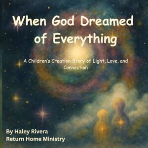 Rivera, Haley When God Dreamed of Everything: A Children’s Creation Story of Light, Love, and Connection Rivera, Haley When God Dreamed of Everything: A Children’s Creation Story of Light, Love, and Connection