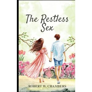 ROBERT W. CHAMBERS The Restless Sex ROBERT W. CHAMBERS The Restless Sex