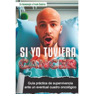 ROTJES CABALLERO, CARLOS SI YO TUVIERA CANCER.: GUIA PRACTICA DE SUPERVIVENCIA ANTE UN EVENTUAL CUADRO ONCOLOGICO. ROTJES CABALLERO, CARLOS SI YO TUVIERA CANCER.: GUIA PRACTICA DE SUPERVIVENCIA ANTE UN EVENTUAL CUADRO ONCOLOGICO.
