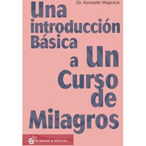 Wapnick, Dr. Kenneth Una introducción básica a Un curso de milagros, Wapnick, Dr. Kenneth Una introducción básica a Un curso de milagros,