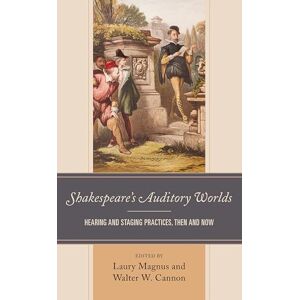 Fairleigh Dickinson University Press Shakespeare’s Auditory Worlds: Hearing and Staging Practices, Then and Now (Shakespeare and the Stage) Fairleigh Dickinson University Press Shakespeare’s Auditory Worlds: Hearing and Staging Practices, Then and Now (Shakespeare and the Stage)