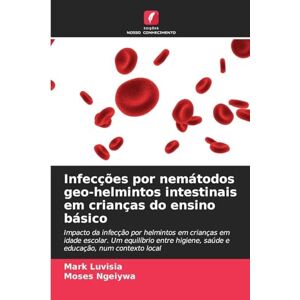 Luvisia, Mark Infecções por nemátodos geo-helmintos intestinais em crianças do ensino básico: Impacto da infecção por helmintos em crianças em idade escolar. Um ... higiene, saúde e educação, num contexto local Luvisia, Mark Infecções por nemátodos geo-helmintos intestinais em crianças do ensino básico: Impacto da infecção por helmintos em crianças em idade escolar. Um ... higiene, saúde e educação, num contexto local