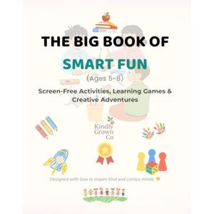 Demsar, Max The Big Book of Smart Fun: Screen-Free Activities, Learning Games & Creative Adventures (Ages 5–8) Demsar, Max The Big Book of Smart Fun: Screen-Free Activities, Learning Games & Creative Adventures (Ages 5–8)