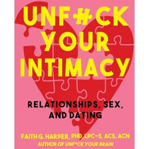 Harper, Faith G. Unfuck Your Intimacy: Using Science for Better Relationships, Sex, and Dating (5-Minute Therapy) Harper, Faith G. Unfuck Your Intimacy: Using Science for Better Relationships, Sex, and Dating (5-Minute Therapy)