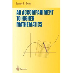 Exner, George R. An Accompaniment to Higher Mathematics (Undergraduate Texts in Mathematics) Exner, George R. An Accompaniment to Higher Mathematics (Undergraduate Texts in Mathematics)