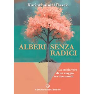 Abdel Razek, Karima Alberi Senza Radici: La storia vera di un viaggio tra due mondi Abdel Razek, Karima Alberi Senza Radici: La storia vera di un viaggio tra due mondi