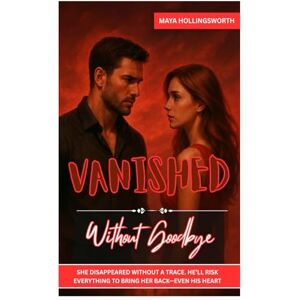 HOLLINGSWORTH, MAYA Vanished Without Goodbye: SHE DISAPPEARED WITHOUT A TRACE. HE’LL RISK EVERYTHING TO BRING HER BACK—EVEN HIS HEART HOLLINGSWORTH, MAYA Vanished Without Goodbye: SHE DISAPPEARED WITHOUT A TRACE. HE’LL RISK EVERYTHING TO BRING HER BACK—EVEN HIS HEART