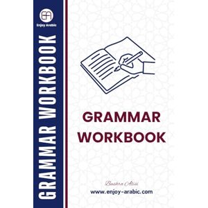 Alisi, Bushra Grammar Workbook: Enhance Grammar Proficiency with Engaging Exercises (Enjoy Arabic -MSA) Alisi, Bushra Grammar Workbook: Enhance Grammar Proficiency with Engaging Exercises (Enjoy Arabic -MSA)
