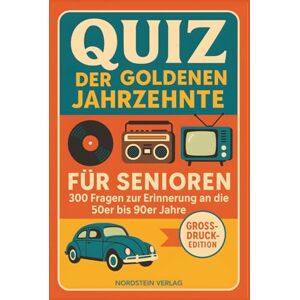 Verlag, Nordstein Quiz der goldenen Jahrzehnte – Das große Nostalgie-Quizbuch für Senioren: 300 Quizfragen von den 50ern bis zu den 90ern in Großdruck Verlag, Nordstein Quiz der goldenen Jahrzehnte – Das große Nostalgie-Quizbuch für Senioren: 300 Quizfragen von den 50ern bis zu den 90ern in Großdruck