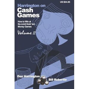 Dan Harrington Harrington on Cash Games: Volume II: How to Play No-Limit Hold 'em Cash Games: v. 2 (Harrington Cash Game Series) Dan Harrington Harrington on Cash Games: Volume II: How to Play No-Limit Hold 'em Cash Games: v. 2 (Harrington Cash Game Series)