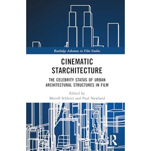 Cinematic Starchitecture: The Celebrity Status of Urban Architectural Structures in Film (Routledge Advances in Film Studies) Cinematic Starchitecture: The Celebrity Status of Urban Architectural Structures in Film (Routledge Advances in Film Studies)