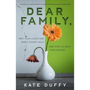 Duffy, Kate Dear Family: Why Your Loved One Won’t Accept Help and How To Help Them Anyway Duffy, Kate Dear Family: Why Your Loved One Won’t Accept Help and How To Help Them Anyway
