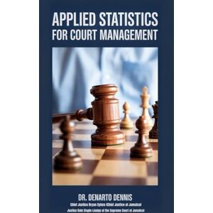 DENNIS, DR. DENARTO Applied Statistics for Court Management – The Ultimate Guide to Efficient Courts DENNIS, DR. DENARTO Applied Statistics for Court Management – The Ultimate Guide to Efficient Courts