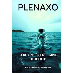 PEREZ, RODOLFO MARCELO PLENAXO: LA REDENCIÓN EN TIEMPOS DISTÓPICOS PEREZ, RODOLFO MARCELO PLENAXO: LA REDENCIÓN EN TIEMPOS DISTÓPICOS