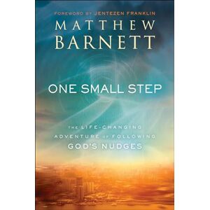 Matthew Barnett One Small Step: The Life-Changing Adventure of Following God's Nudges Matthew Barnett One Small Step: The Life-Changing Adventure of Following God's Nudges