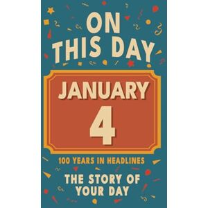 Bennett, Olivia Happy Birthday! January 4: On This Day in Headlines – Nostalgic January 4 History Book with Authentic News and Memories – Perfect Birthday or Anniversary Gift Bennett, Olivia Happy Birthday! January 4: On This Day in Headlines – Nostalgic January 4 History Book with Authentic News and Memories – Perfect Birthday or Anniversary Gift